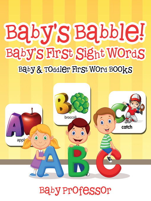 Title details for Baby's Babble! Baby's First Sight Words.--Baby & Toddler First Word Books by Baby Professor - Available
